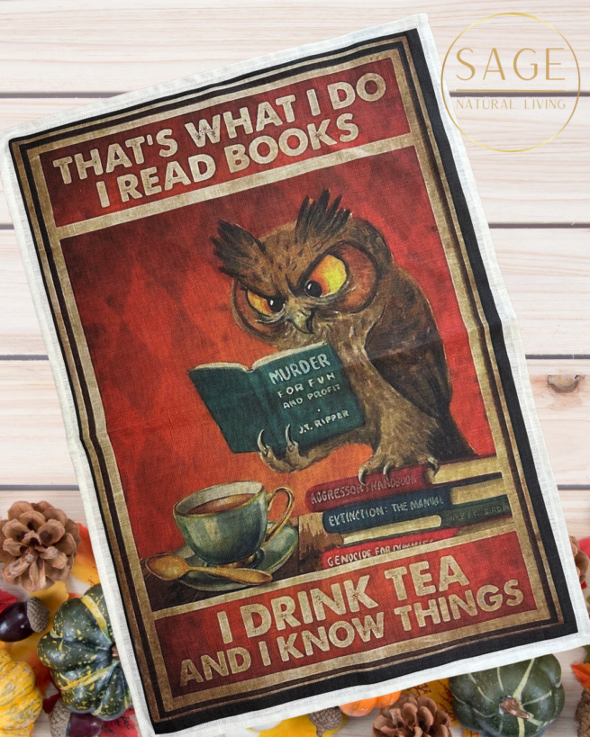 That’s what I do I read books I drink tea and I know things